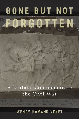 Cover image for Gone but Not Forgotten: Atlantans Commemorate the Civil War