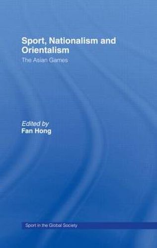 Cover image for Sport, Nationalism and Orientalism: The Asian Games