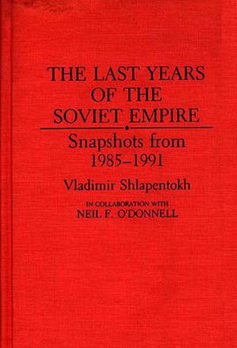 Cover image for The Last Years of the Soviet Empire: Snapshots from 1985-1991