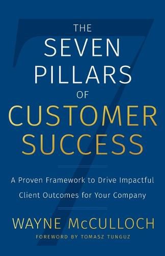 Cover image for The Seven Pillars of Customer Success: A Proven Framework to Drive Impactful Client Outcomes for Your Company