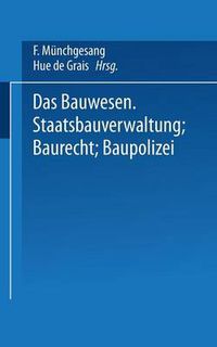 Cover image for Das Bauwesen: Staatsbauverwaltung -- Baurecht -- Baupolizei