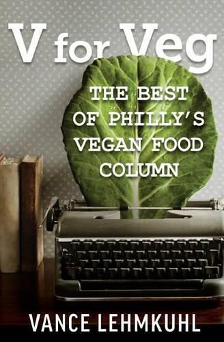 Cover image for V for Veg: The Best of Philly's Vegan Food Column