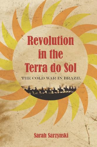 Cover image for Revolution in the Terra do Sol: The Cold War in Brazil