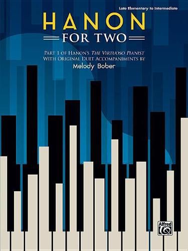 Hanon For Two: Part 1 of Hanon's the Virtuoso Pianist with Original Duet Accompaniments by Melody Bober