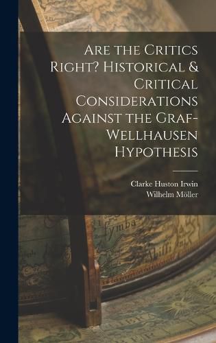 Are the Critics Right? Historical & Critical Considerations Against the Graf-Wellhausen Hypothesis