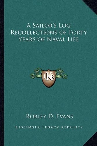 Cover image for A Sailor's Log Recollections of Forty Years of Naval Life