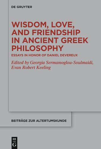 Cover image for Wisdom, Love, and Friendship in Ancient Greek Philosophy: Essays in Honor of Daniel Devereux