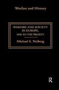 Cover image for Warfare and Society in Europe: 1898 to the Present