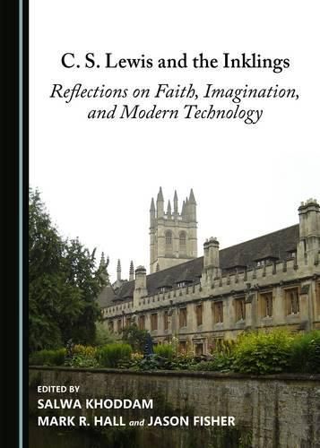 C. S. Lewis and the Inklings: Reflections on Faith, Imagination, and Modern Technology
