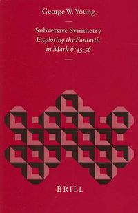 Cover image for Subversive Symmetry: Exploring the Fantastic in Mark 6:45-56