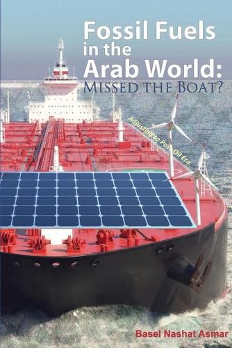 Cover image for Fossil Fuels in the Arab World: Missed the Boat?: Adjusting to Post-Oil Era