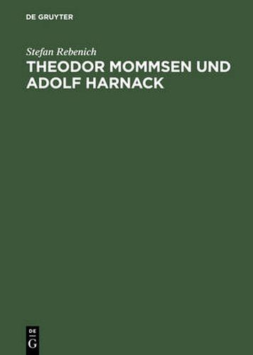 Cover image for Theodor Mommsen und Adolf Harnack: Wissenschaft und Politik im Berlin des ausgehenden 19. Jahrhunderts. Mit einem Anhang: Edition und Kommentierung des Briefwechsels