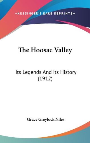 Cover image for The Hoosac Valley: Its Legends and Its History (1912)