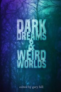 Cover image for Dark Dreams and Weird Worlds