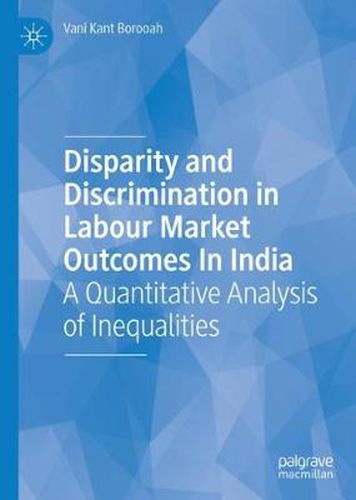 Cover image for Disparity and Discrimination in Labour Market Outcomes in India: A Quantitative Analysis of Inequalities