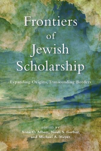 Cover image for Frontiers of Jewish Scholarship: Expanding Origins, Transcending Borders