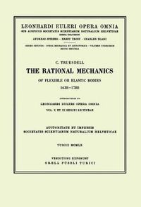 Cover image for The rational mechanics of flexible or elastic bodies 1638 - 1788: Introduction to Vol. X and XI