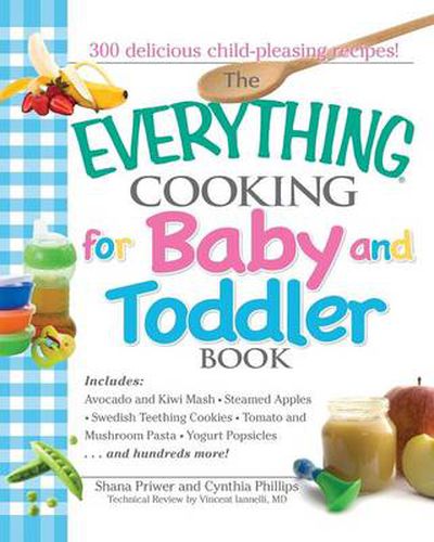 Cover image for Everything Cooking for Baby and Toddler Book: 300 Delicious, Easy Recipes to Get Your Child Off to a Healthy Start