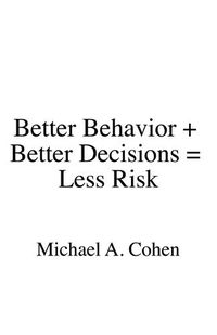 Cover image for Better Behavior + Better Decisions = Less Risk