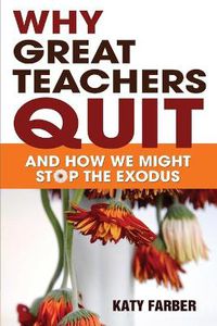 Cover image for Why Great Teachers Quit: And How We Might Stop the Exodus