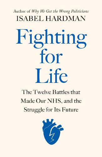 Cover image for Fighting for Life: The Twelve Battles that Made Our NHS, and the Struggle for Its Future