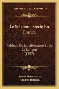 Cover image for Le Seizieme Siecle En France: Tableau de La Litterature Et de La Langue (1897)