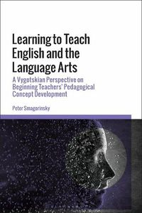 Cover image for Learning to Teach English and the Language Arts: A Vygotskian Perspective on Beginning Teachers' Pedagogical Concept Development