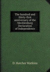 Cover image for The hundred and thirty-first anniversary of the Mecklenburg Declaration of Independence