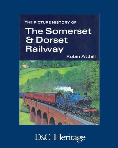 Cover image for The Picture History of Somerset & Dorset Railway