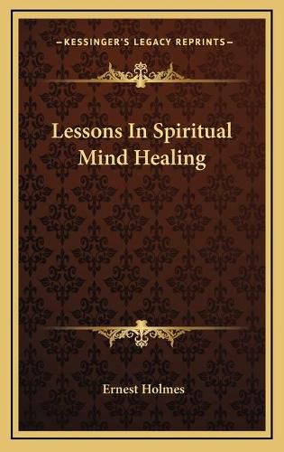 Cover image for Lessons in Spiritual Mind Healing