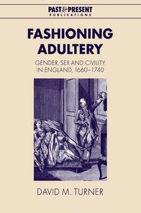 Cover image for Fashioning Adultery: Gender, Sex and Civility in England, 1660-1740