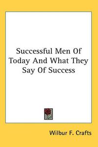 Cover image for Successful Men Of Today And What They Say Of Success