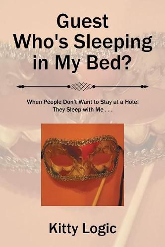 Cover image for Guest Who'S Sleeping in My Bed?: When People Don'T Want to Stay at a Hotel They Sleep with Me . . .