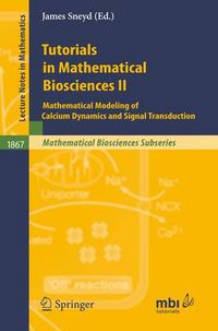 Cover image for Tutorials in Mathematical Biosciences II: Mathematical Modeling of Calcium Dynamics and Signal Transduction