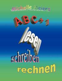 Cover image for A B C + 1: Lesen, schreiben, rechnen