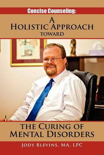 Cover image for Concise Counseling: A Holistic Approach Toward the Curing of Mental Disorders: A Holistic Approach Toward the Curing of Mental Disorders