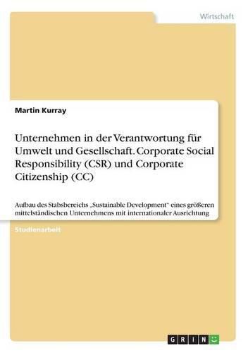 Unternehmen in der Verantwortung fur Umwelt und Gesellschaft. Corporate Social Responsibility (CSR) und Corporate Citizenship (CC)