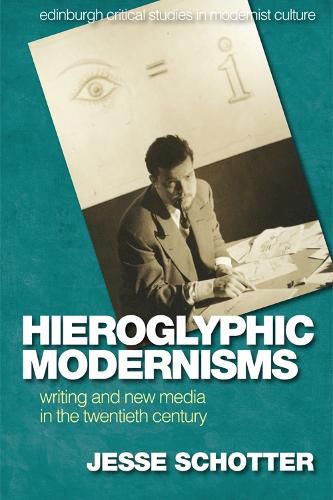 Cover image for Hieroglyphic Modernisms: Writing and New Media in the Twentieth Century