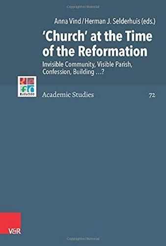 Church  at the Time of the Reformation: Invisible Community, Visible Parish, Confession, Building?