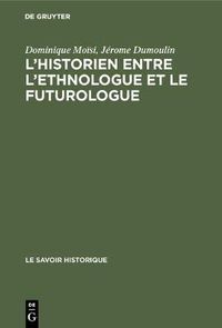 Cover image for L'historien entre l'ethnologue et le futurologue