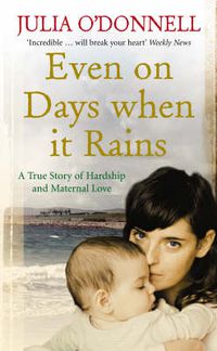 Cover image for Even on Days When it Rains: A True Story of Hardship and Maternal Love