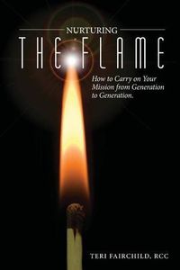 Cover image for Nurturing the Flame: How to Carry on Your Mission from Generation to Generation.