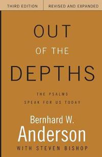 Cover image for Out of the Depths, Third Edition, Revised and Expanded: The Psalms Speak for Us Today