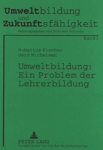 Umweltbildung: Ein Problem Der Lehrerbildung: Eine Untersuchung Zum Stand Der -Oekologisierung- Der Ausbildung Fuer Das Lehramt an Weiterfuehrenden Schulen