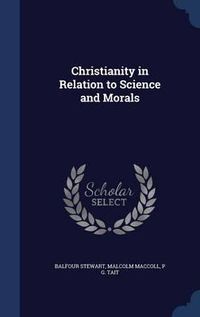 Cover image for Christianity in Relation to Science and Morals