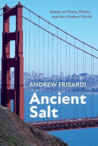 Cover image for Ancient Salt: Essays on Poets, Poetry, and the Modern World