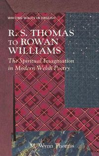 Cover image for R. S. Thomas to Rowan Williams: The Spiritual Imagination in Modern Welsh Poetry