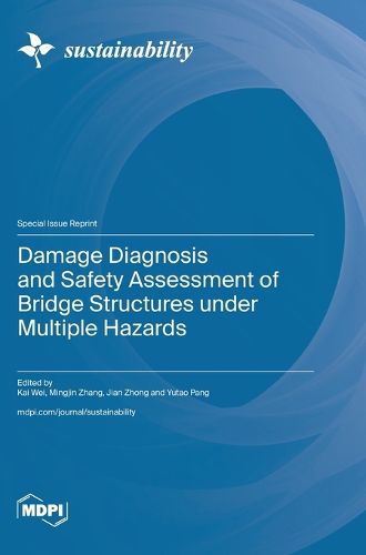 Damage Diagnosis and Safety Assessment of Bridge Structures under Multiple Hazards