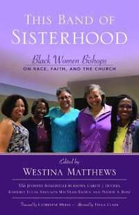 Cover image for This Band of Sisterhood: Black Women Bishops on Race, Faith, and the Church