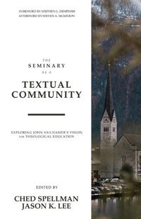 Cover image for The Seminary as a Textual Community: Exploring John Sailhamer's Vision for Theological Education